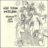 OLD TIME RELIJUN - Uterus And Fire