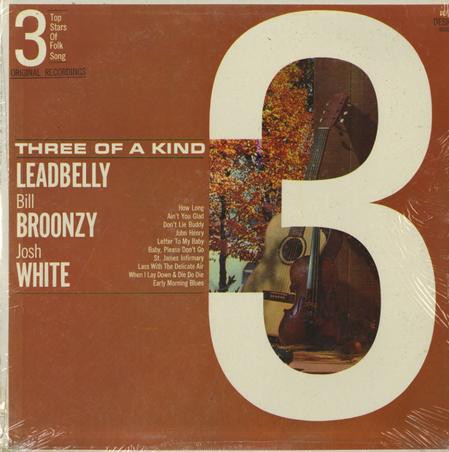 LEADBELLY - BİG BİLL BROONZY - JOSH WHİTE - Three Of A Kind (3 Top Stars Of Folk Singing)
