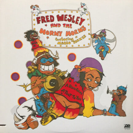 Fred Wesley And The Horny Horns / Featuring Maceo Parker - A Blow For Me, A Toot To You