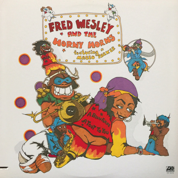 Fred Wesley And The Horny Horns / Featuring Maceo Parker - A Blow For Me, A Toot To You